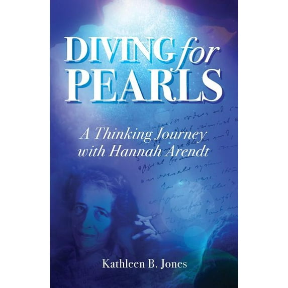 Diving for Pearls: A Thinking Journey with Hannah Arendt, (Paperback)