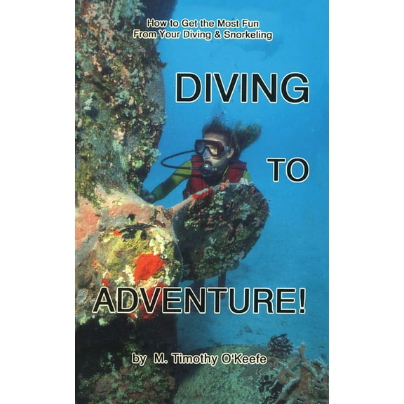 Diving Diving to Adventure!: How to Get the Most Fun from Your Diving & Snorkeling, (Paperback)