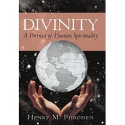Divinity A Portrait of Human Spirituality, Hardcover