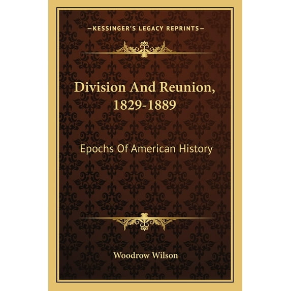Division And Reunion, 1829-1889 : Epochs Of American History (Paperback)