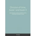 thumbnail image 1 of Division of time, book I and book II: collected works, symmetry and balance, division of time book I and book II, revise, (Paperback), 1 of 1