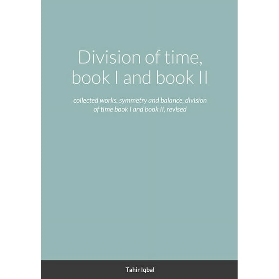 Division of time, book I and book II: collected works, symmetry and balance, division of time book I and book II, revise, (Paperback)