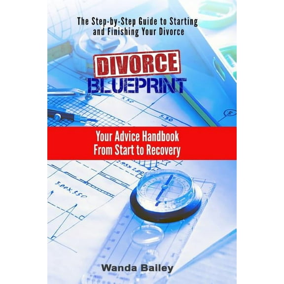 Divorce Blueprint: Your Advice Handbook From Start to Recovery (Paperback)
