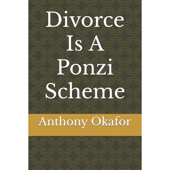 Divorce Is A Ponzi Scheme, (Paperback)