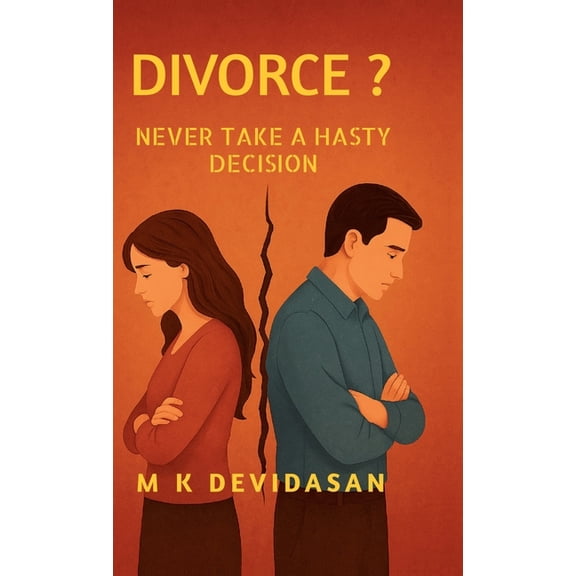 Divorce?: Never Take a Hasty Decision, (Hardcover)