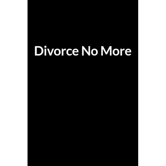 Divorce No More: The Busy Husband's Guide to Saving Your Marriage through Text Messaging (for Men Only), (Paperback)