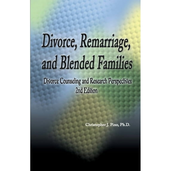 Divorce, Remarriage, and Blended Families: Divorce Counseling and Research Perspectives 2nd Edition