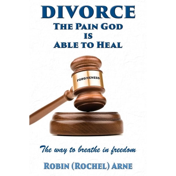Divorce: The Pain God is Able to Heal: The way to breathe in freedom (Paperback)