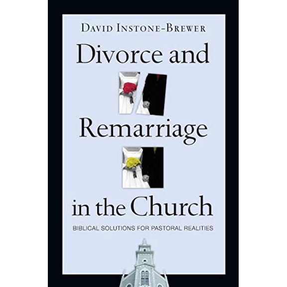 Pre-Owned Divorce and Remarriage in the Church: Biblical Solutions for Pastoral Realities (Paperback) 0830833749 9780830833740
