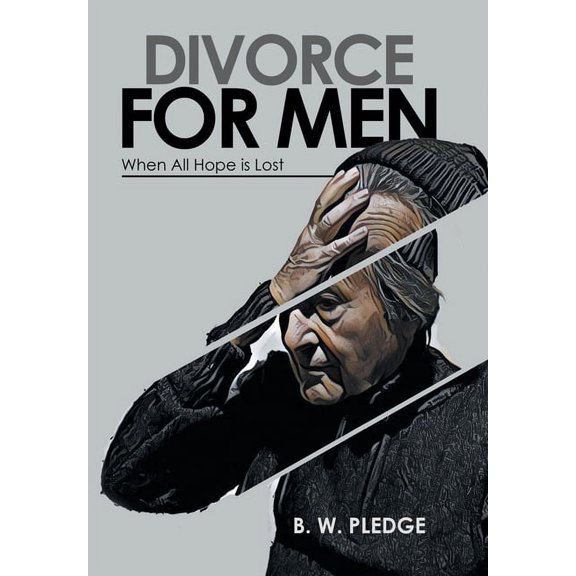 Divorce for Men: When All Hope Is Lost Hardcover 1796009261 9781796009262 B W Pledge