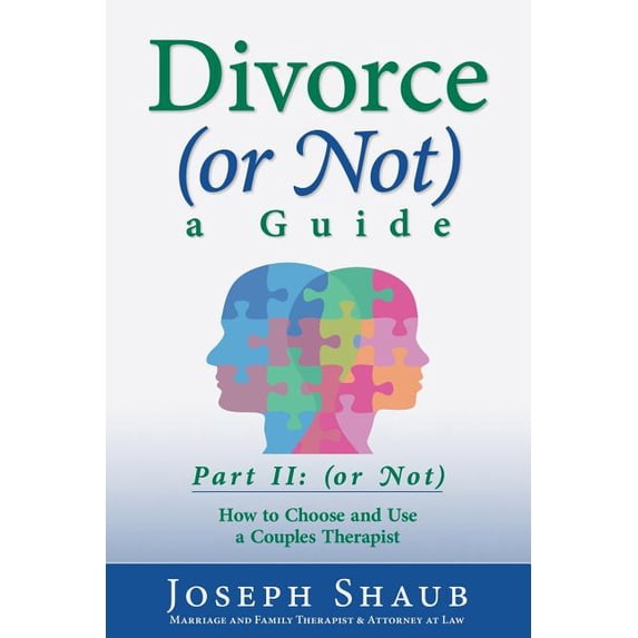 Divorce or Not : A Guide; How to Choose and Use a Couples Therapist
