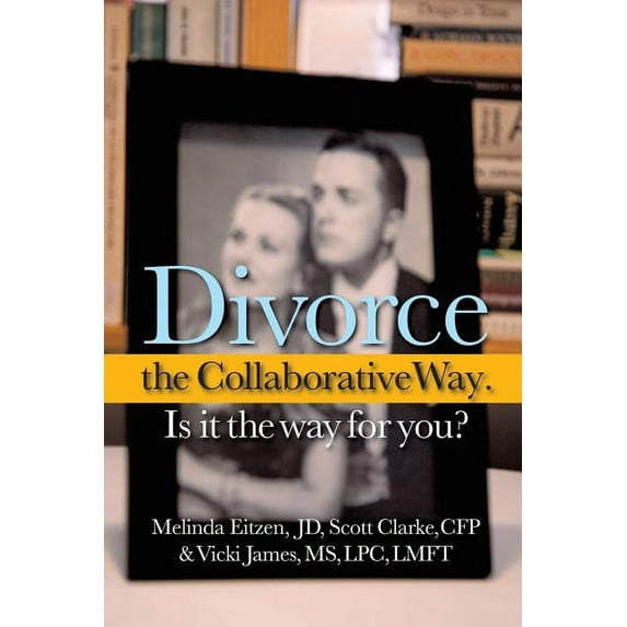 Divorce the Collaborative Way. Is It the Way for You? (Paperback)