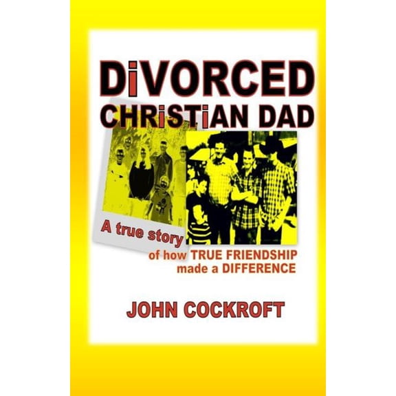 Men's Friends: DiVORCED CHRiSTiAN DAD: A true story of how true friendship made a difference (Paperback)