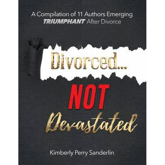 Pre-Owned Divorced...NOT Devastated: Emerging Triumphant After Divorce (Paperback) 099944705X 9780999447055