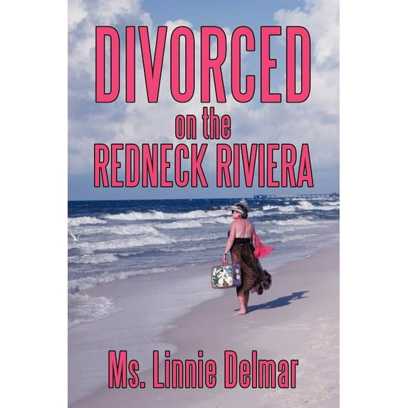 Pre-Owned Divorced on the Redneck Riviera (Paperback) 145204340X 9781452043401