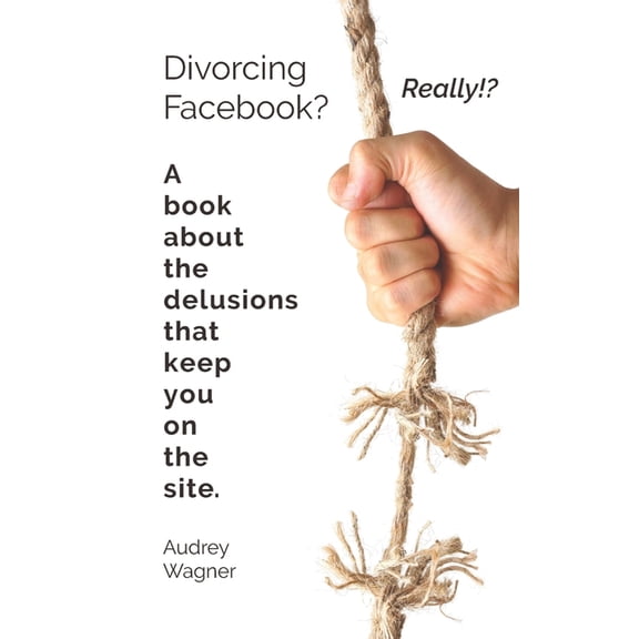 Divorcing Facebook? Really!? (Paperback)
