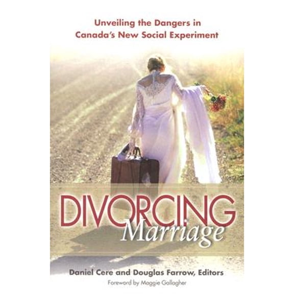 Pre-Owned Divorcing Marriage: Unveiling the Dangers in Canada's New Social Experiment (Paperback) 0773528954 9780773528956