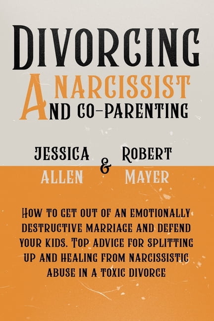 Divorcing a Narcissist and Co-Parenting: How to Get Out of an ...