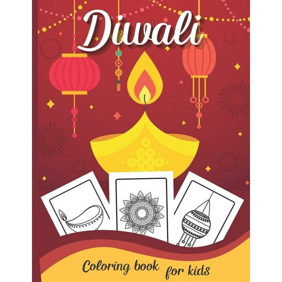 Diwali Coloring Bokk for Kids: Celebrate Hours Of Fun And Festive with This Coloring Book For Toddler - Diwali Rangolis, Diyas, Festival Decorations, -- Mason William