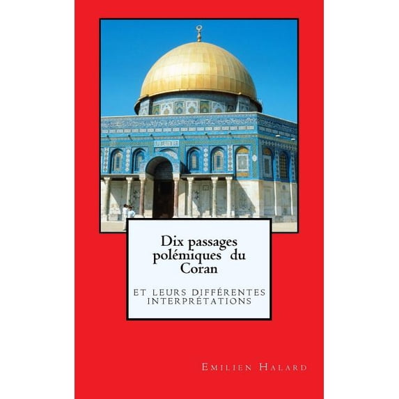 Dix passages polémiques du Coran: leurs différentes interprétations (Paperback)