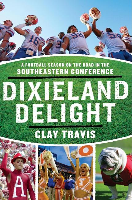 Dixieland Delight: A Football Season on the Road in the Southeastern Conference (Paperback) - image 1 of 1