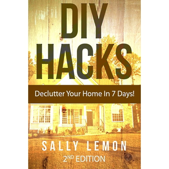 DIY: Hacks: Declutter Your Home In 7 Days!, (Paperback)