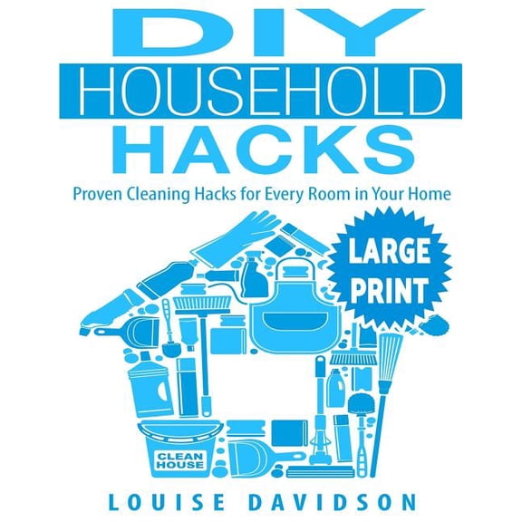 Diy Household Hacks : Proven Cleaning Hacks for Every Room in Your Home; Easy Diy All Natural Cleaning Product