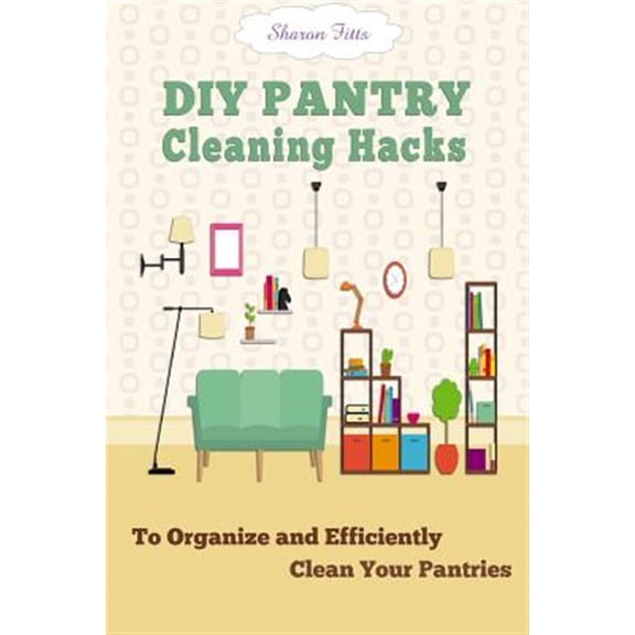 Diy Pantry Cleaning Hacks : To Organize and Efficiently Clean Your Pantries