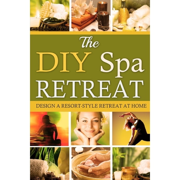 Diy Spa Retreat : Design a Resort-style Retreat at Home