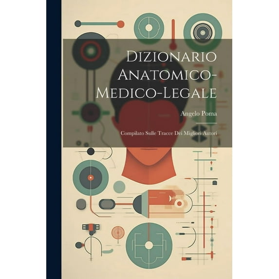 Dizionario Anatomico-medico-legale: Compilato Sulle Tracce Dei Migliori Autori (Paperback)