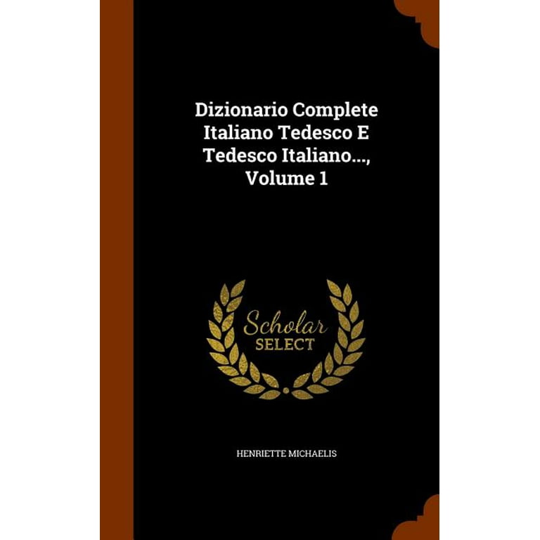 Dizionario Complete Italiano Tedesco E Tedesco Italiano, Volume 1  (Hardcover)