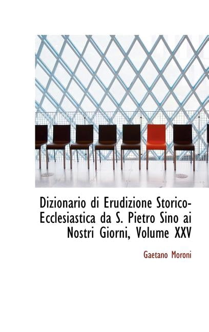 Dizionario Di Erudizione Storico-Ecclesiastica Da S. Pietro Sino AI Nostri Giorni, Volume XXV Hardcover