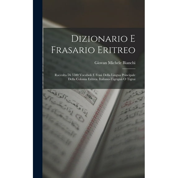 Dizionario E Frasario Eritreo: Raccolta Di 5500 Vocaboli E Frasi Della Lingua Principale Della Colonia Eritrea. Italiano-Tigrignà O Tigrai (Hardcover)