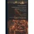 thumbnail image 1 of Dizionario Geografico, Fisico, Storico Della Toscana: Contenente La Descrizione Di Tutti I Luoghi Del Granducato, Ducato Di Lucca, Garfagnana E Lunigiana; Volume 6 (Paperback), 1 of 1