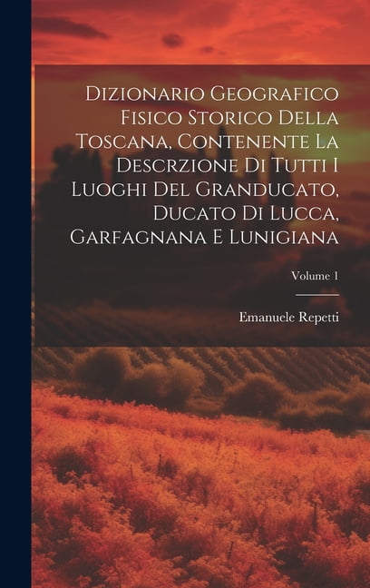 Dizionario Geografico Fisico Storico Della Toscana, Contenente La ...