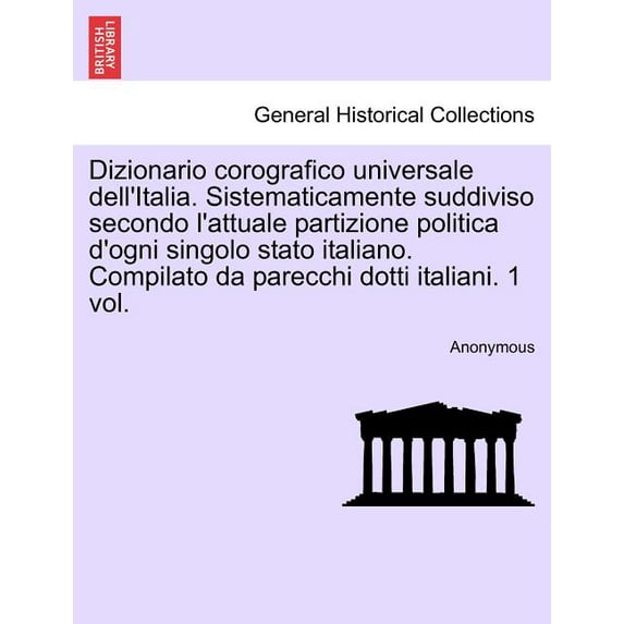 Dizionario corografico universale dell'Italia. Sistematicamente suddiviso secondo l'attuale partizione politica d'ogni singolo stato italiano. Compilato da parecchi dotti italiani. 1 vol. (Paperback)