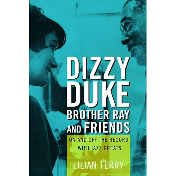 Dizzy, Duke, Brother Ray, and Friends: On and Off the Record with Jazz Greats, (Paperback)