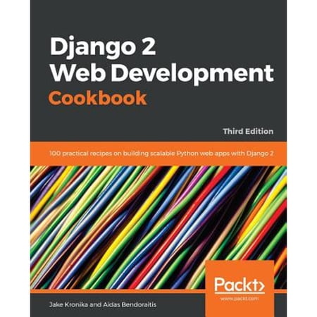 Pre-Owned Django 2 Web Development Cookbook - Third Edition: 100 practical recipes on building scalable Python web apps with Django 2 (Paperback) 1788837681 9781788837682