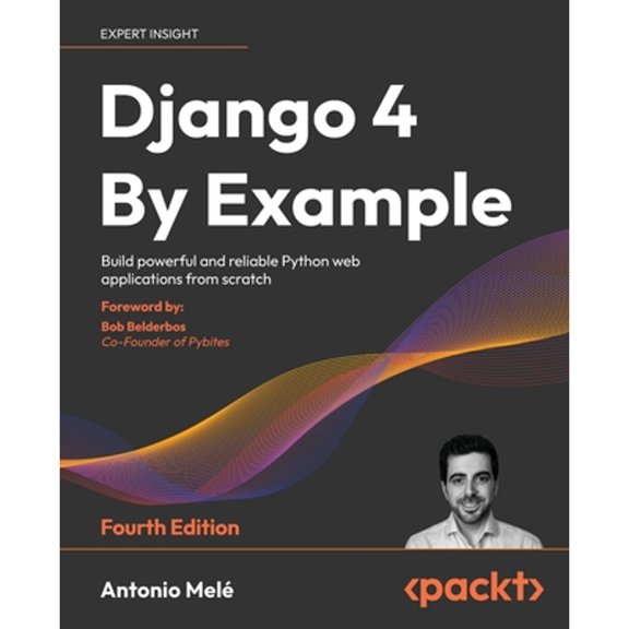 Pre-Owned Django 4 By Example - Fourth Edition: Build powerful and reliable Python web applications from scratch (Paperback) 1801813051 9781801813051