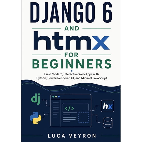 Django 6 and htmx for Beginners: Build Modern, Interactive Web Apps with Python, Server-Rendered UI, and Minimal JavaScr, (Paperback)