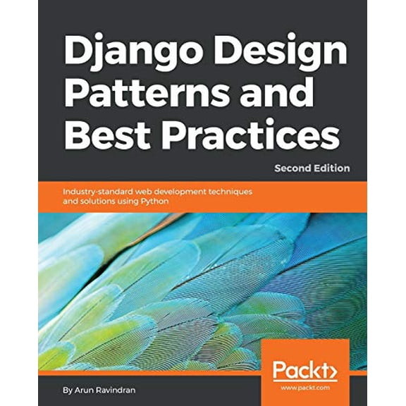 Pre-Owned Django Design Patterns and Best Practices - Second Edition: Industry-standard web development techniques and solutions using Python (Paperback) 1788831349 9781788831345