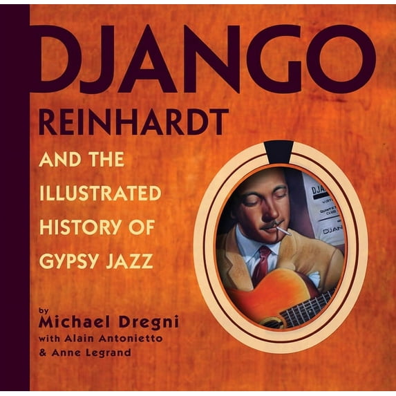 Django Reinhardt and the Illustrated History of Gypsy Jazz (Paperback)