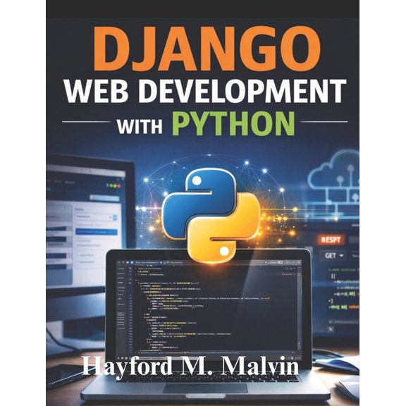 Django Web Development With Python: A Practical Guide to Building and Deploying Real-World Web Applications, Featuring P, (Paperback)