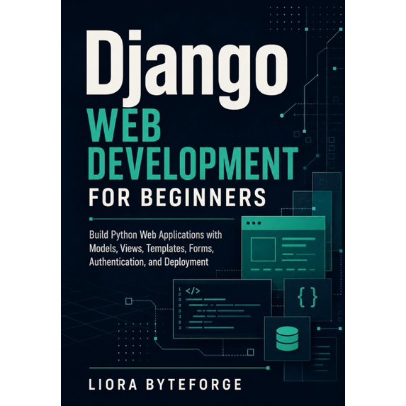 Django Web Development for Beginners: Build Python Web Applications with Models, Views, Templates, Forms, Authentication, (Paperback)