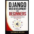 Django Web Development for Beginners: Learn Python & Build Real-World ...