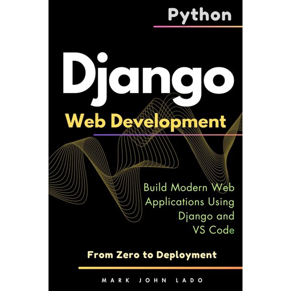 Django Web Development with Python: From Zero to Deployment - Build Modern Web Applications Using Django and VS Code, (Paperback)