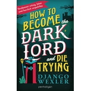 Django Wexler,R How to Become the Dark Lord and Die Trying B se, sarkastisch, hard Paperback
