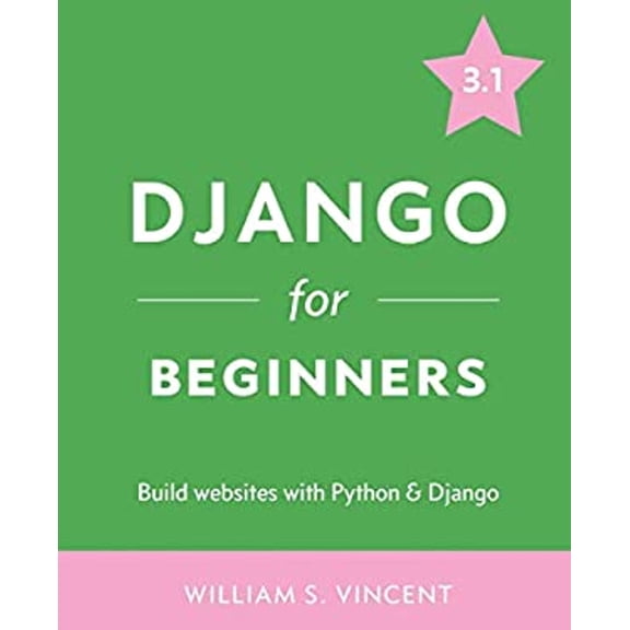 Pre-Owned Django for Beginners: Build Websites with Python and Django (Paperback) 1735467200 9781735467207