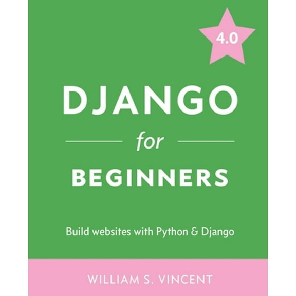 Pre-Owned Django for Beginners: Build Websites with Python and Django (Paperback) 1735467200 9781735467207