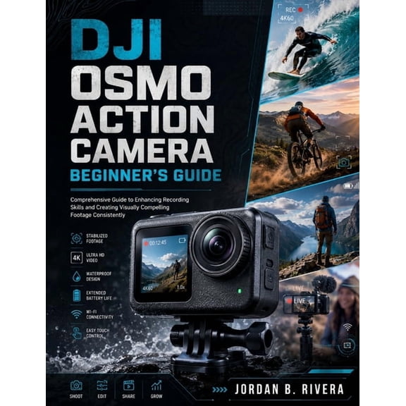 Dji Osmo Action Camera Beginner's Guide: Comprehensive Guide to Enhancing Recording Skills and Creating Visually Compell, (Paperback)